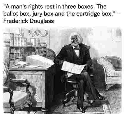 A man's rights rest in three boxes.  The ballot box, jury box and the cartridge box