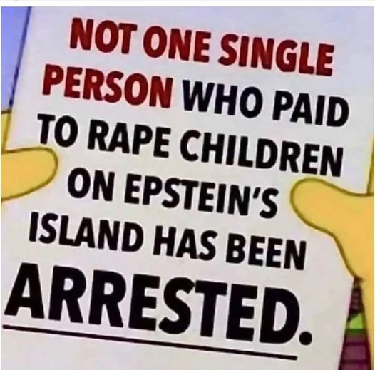 Not one single person who paid to rape children on Epstein's island has been arrested!