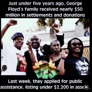 George Floyd family went through the 50 million $ settlement money in just 5 years and must now apply for welfare.